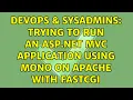 DevOps SysAdmins Trying to run an ASP NET C application using Mono on Apache with FastCGI