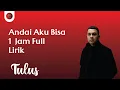 Download Lagu Andai Aku Bisa  Tulus 1 Jam  Lirik