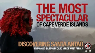 The Most Spectacular Of Islands | Santa Antao | Sailing In Cabo Verde | Season 6 | Episode 24
