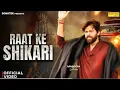Download Lagu Raat Ke Shikari (Official Video) Masoom Sharma | New Haryanvi Song 2025 | Sonotek Music