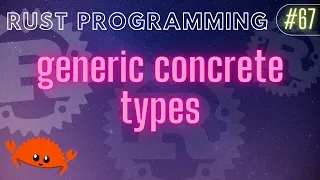 Rust Programming Tutorial - generic concrete types