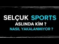SELCUKSPORTS KIMDIR NEDIR