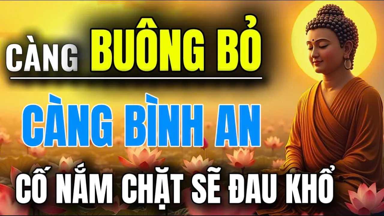 Outline Video Càng Buông Bỏ Càng Bình An Và Hạnh Phúc - Càng Nắm Giữ Sẽ Càng Đau Khổ