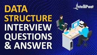 Data Structure Interview Questions and Answers - For Freshers and Experienced Intellipaat