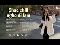 Nhạc Chill Nghe Đi Làm – Khởi đầu tuần mới thật bình yên và đầy năng lượng tích cực