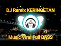 Download Lagu DJ KERINGETAN - DJ Remix Music Viral Full BASS