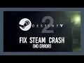 FIX Destiny 2 Steam crashing to Desktop WITH NO ERROR 300 friends