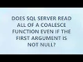 Does SQL Server read all of a COALESCE function even if the first argument is not NULL 4 SOLUTIONS