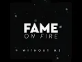 Without Me - Fame On Fire