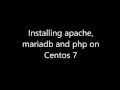 Installing apache mariadb and php on Centos 7