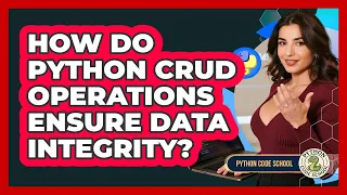 How Do Python CRUD Operations Ensure Data Integrity - Python Code School