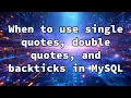 When to use single quotes double quotes and backticks in MySQL