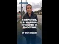4 deputies U S Marshal involved in Vero Beach shooting