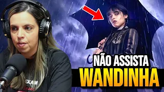 PEDAGOGA CRISTÃ faz um ALERTA sobre o PERIGO de ASSISTIR a SÉRIE WANDINHA! - Katia Alencar