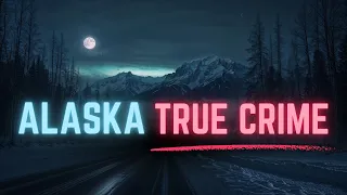 Murder and Mystery in Alaska 2 Hours of True Crime