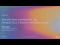 AWS re Invent 2019 Security best practices for the Amazon EC2 instance metadata service SEC310