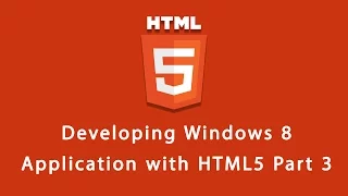 DEVELOPING WINDOWS 8 APP WITH HTML5 - Part 3