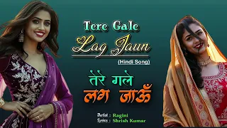 tere gale lag jaun hindi song ragini sangeetsahil 