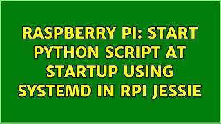 Raspberry Pi Start python script at startup using SYSTEMD in RPI jessie 2 Solutions