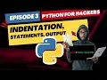 Python for Hackers - Episode3 Indentation Statements and Output