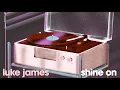 Download Lagu luke james - shine on [Official Audio]