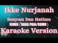 Download Lagu [Karaoke] Ikke Nurjanah - Senyum Dan Hatimu Remix (Karaoke) Nada Pria/Cowo