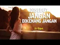 Download Lagu Lirik DISEBUT JANGAN DIKENANG JANGAN ;  SRI RAFEAH