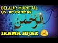Lagu BELAJAR MUROTTAL QS AR RAHMAN DENGAN IRAMA HIJAZ COCOK BAGI YANG BELAJAR NADA SEDIH
