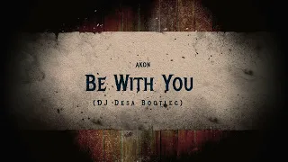 akon be with you dj desa bootleg 