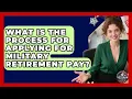 What Is the Process for Applying for Military Retirement Pay - Veteran Community Guide
