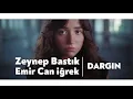 Zeynep Bastık, Emir Can İğrek - Dargın ( Just Music )