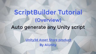 ScriptBuilder tutorial Overview - Automatically generate any Unity script