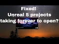 Unreal 5 Projects Opening Slow Try This Fix