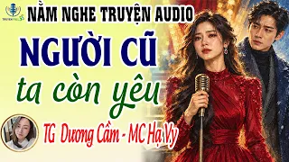 Đọc truyện đêm khuya - Người cũ ta còn yêu - Dương Cầm - Nằm nghe truyện audio - Truyện Full 3S