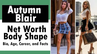 Autumn Blair Bio Age Career Net Worth Body Shape and Facts