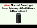 Alexa Blue and Green Light Keeps Spinning - What It Means How to Stop It