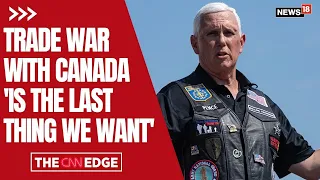 Mike Pence Sounds Alarm Over Canada Trade War as Tariff Tensions Escalate | Trump Tariffs | N18G