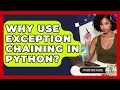 Why Use Exception Chaining In Python - Python Code School