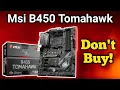 Don t buy Msi B450 Tomahawk Max Motherboard