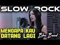 Download Lagu Mengapa Kau Datang Lagi | Slow Rock | Lagu sedih Menyentuh Hati | Blue Band