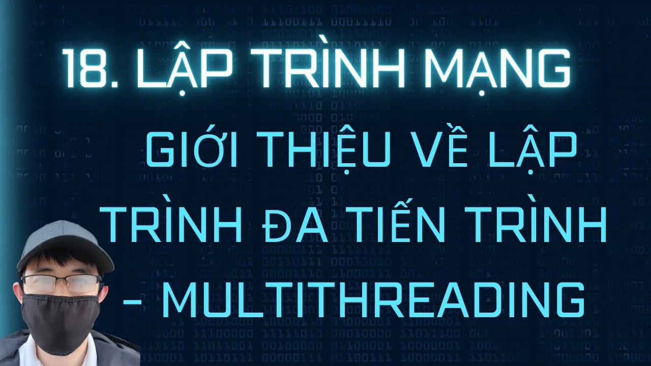 Outline Video Lập trình mạng - 18. Giới thiệu về lập trình đa tiến trình - Multi Threading Java