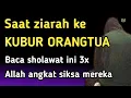 Saat ziarah kubur orangtua bacalah sholawat ini 3x