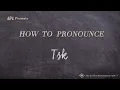 How to Pronounce Tsk Real Life Examples