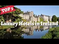 IRELAND Top 5 Best Hotels Luxury Resorts in Ireland - Travel Guide