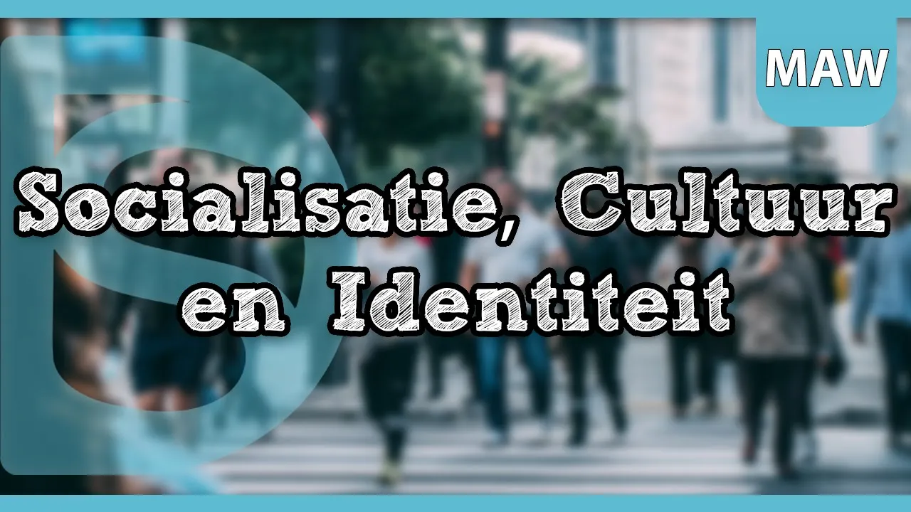 Examen Maatschappijwetenschappen - Uitleg: Socialisatie, Cultuur en Identiteit (Havo/Vwo)