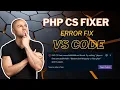 How to fix PHP CS Fixer VS Code Extension setup PHP