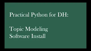 Practical Python for DH Topic Modeling Software Install