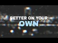 Download Lagu Better On Your Own ¶