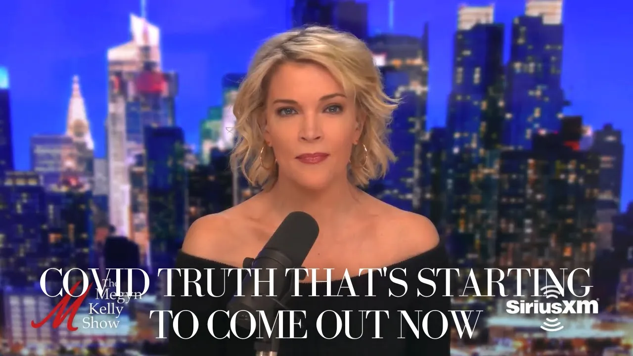 Megyn Kelly on the COVID Truth That's Starting to Come Out Now | The Megyn Kelly Show