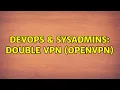 DevOps SysAdmins Double VPN OpenVPN 2 Solutions